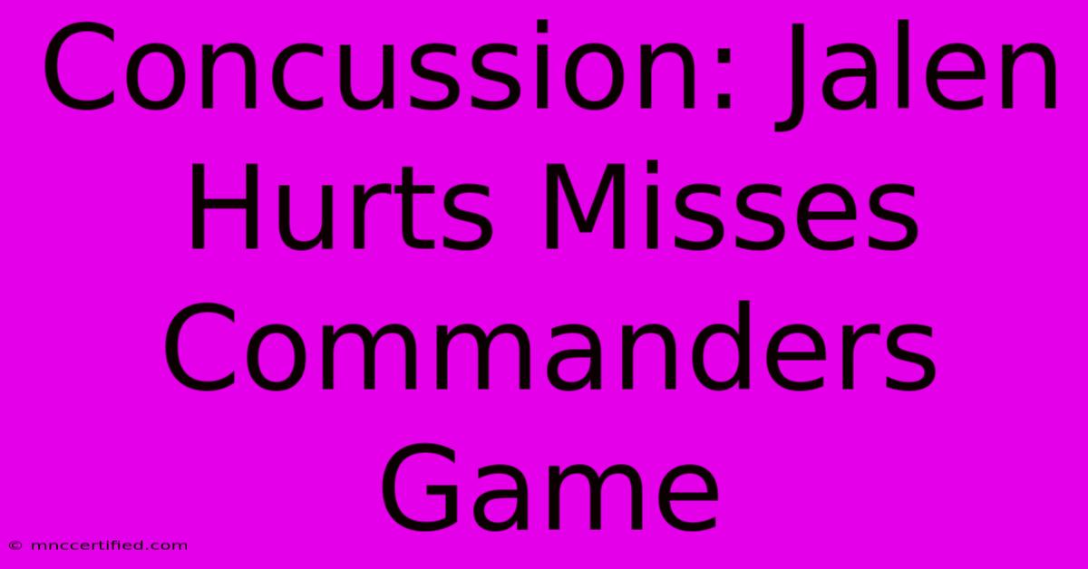 Concussion: Jalen Hurts Misses Commanders Game