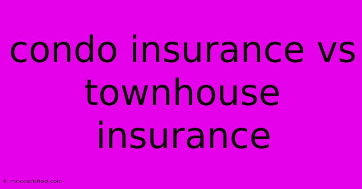 Condo Insurance Vs Townhouse Insurance