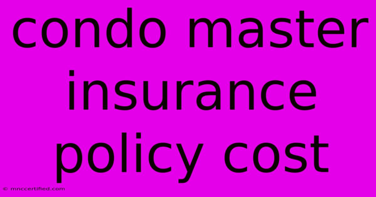 Condo Master Insurance Policy Cost