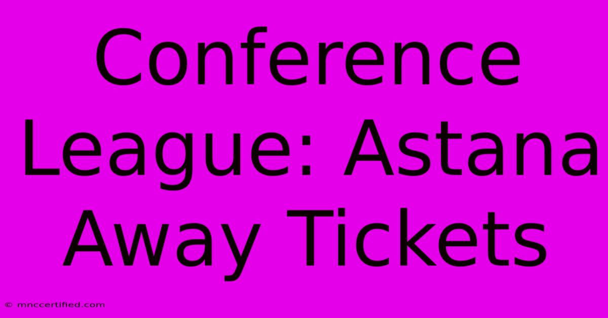 Conference League: Astana Away Tickets