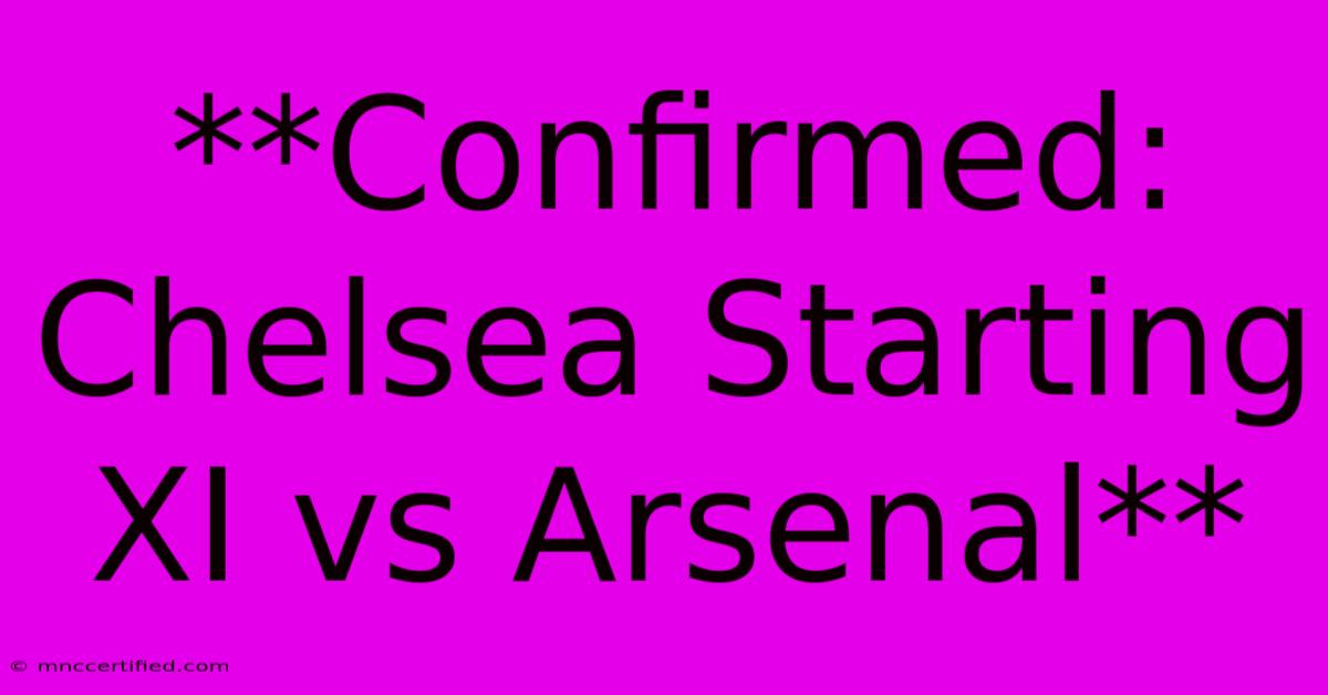 **Confirmed: Chelsea Starting XI Vs Arsenal**