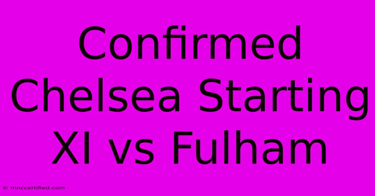 Confirmed Chelsea Starting XI Vs Fulham