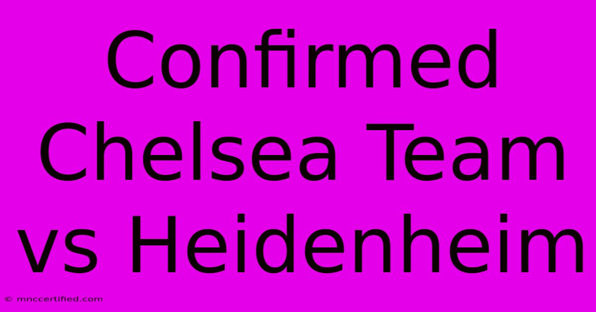 Confirmed Chelsea Team Vs Heidenheim