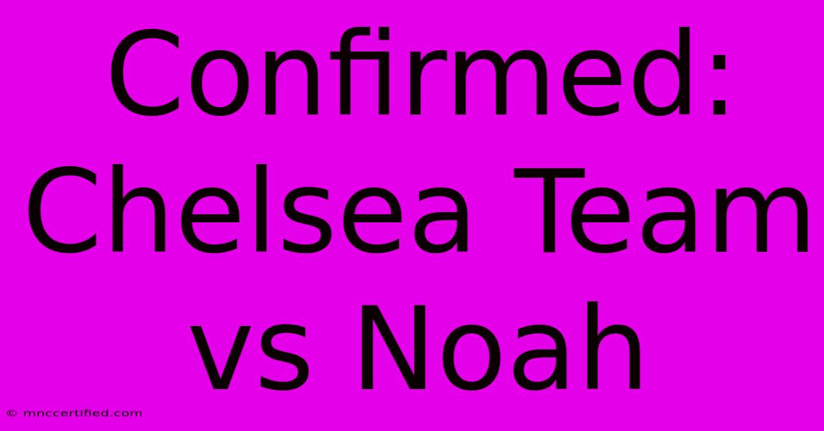 Confirmed: Chelsea Team Vs Noah