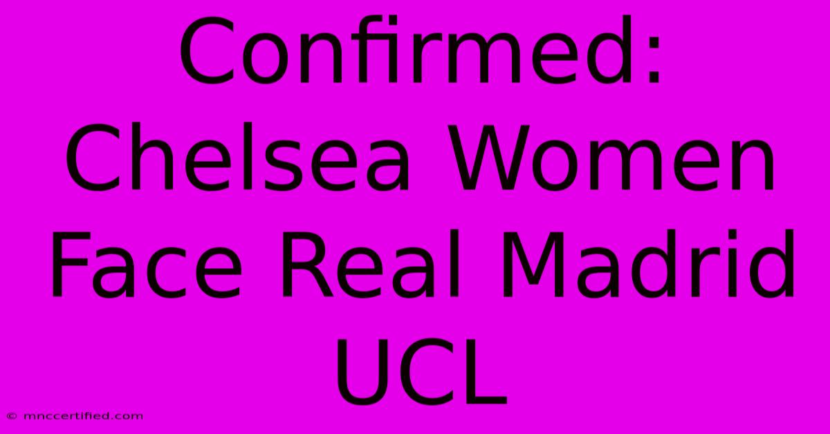 Confirmed: Chelsea Women Face Real Madrid UCL