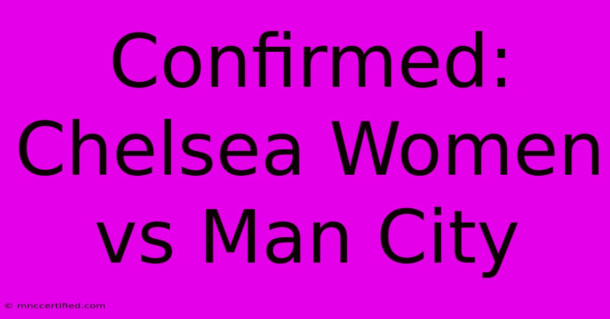 Confirmed: Chelsea Women Vs Man City