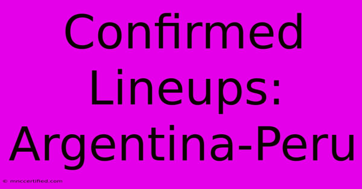 Confirmed Lineups: Argentina-Peru