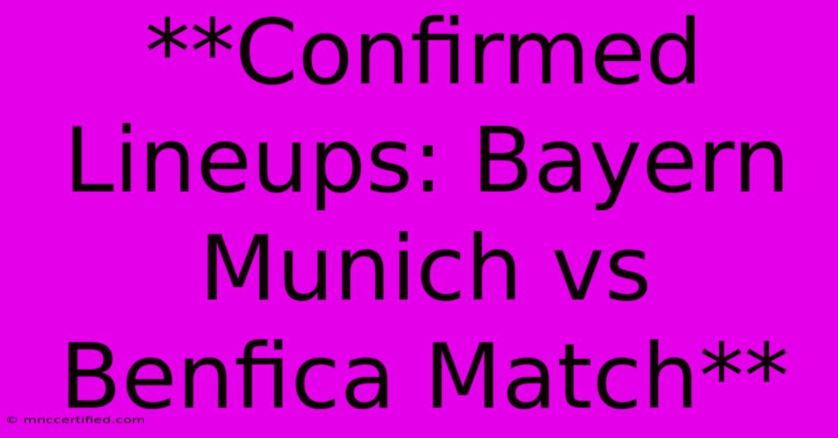 **Confirmed Lineups: Bayern Munich Vs Benfica Match**