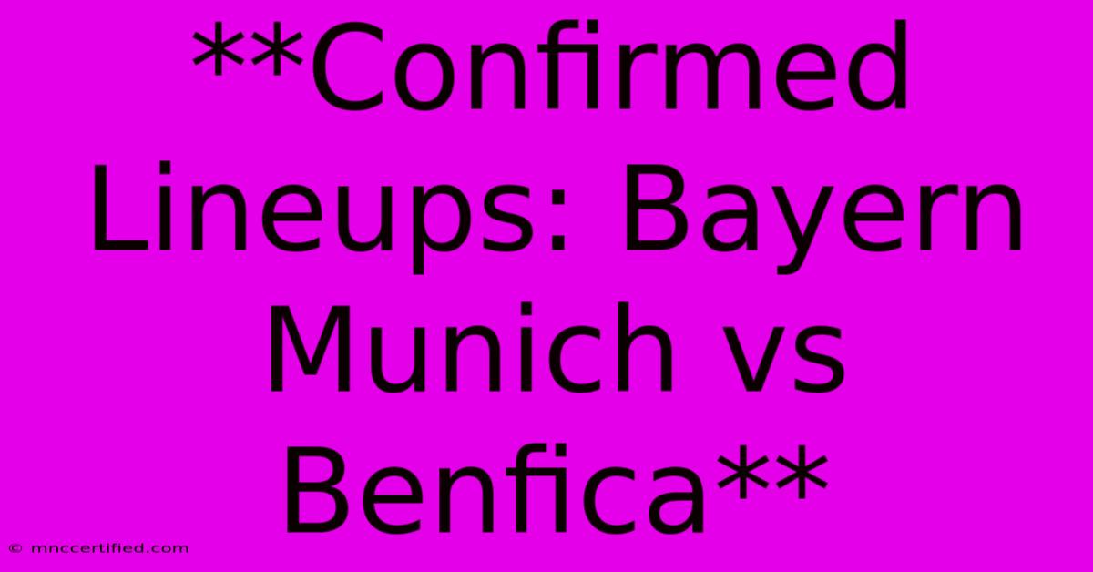 **Confirmed Lineups: Bayern Munich Vs Benfica**