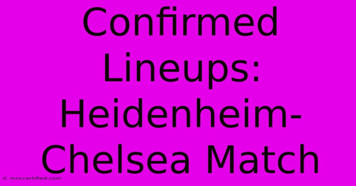 Confirmed Lineups: Heidenheim-Chelsea Match