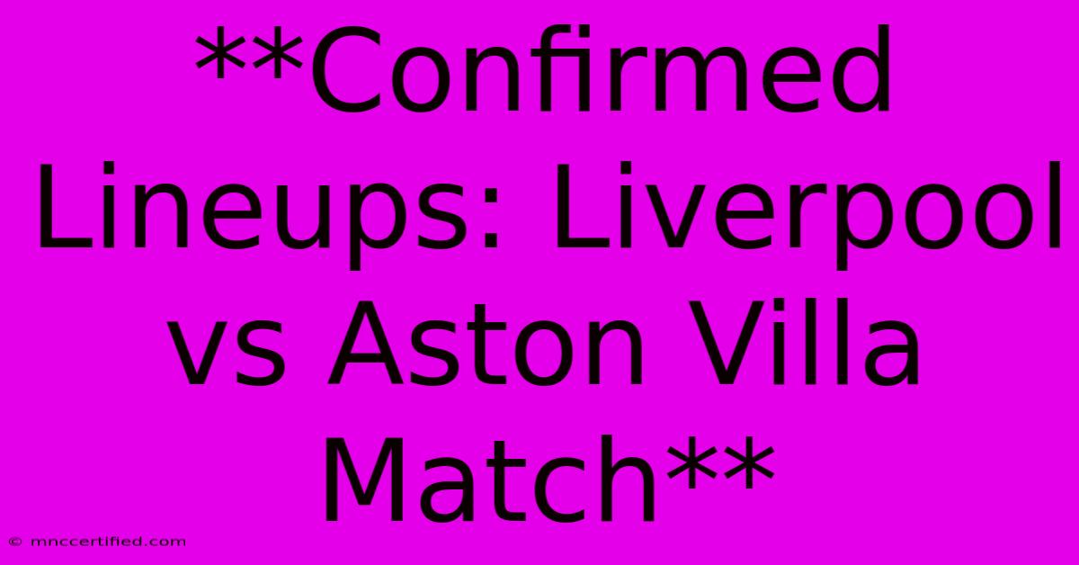 **Confirmed Lineups: Liverpool Vs Aston Villa Match**