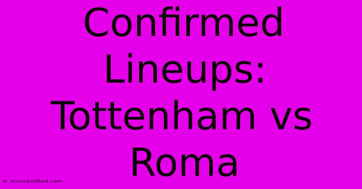 Confirmed Lineups: Tottenham Vs Roma