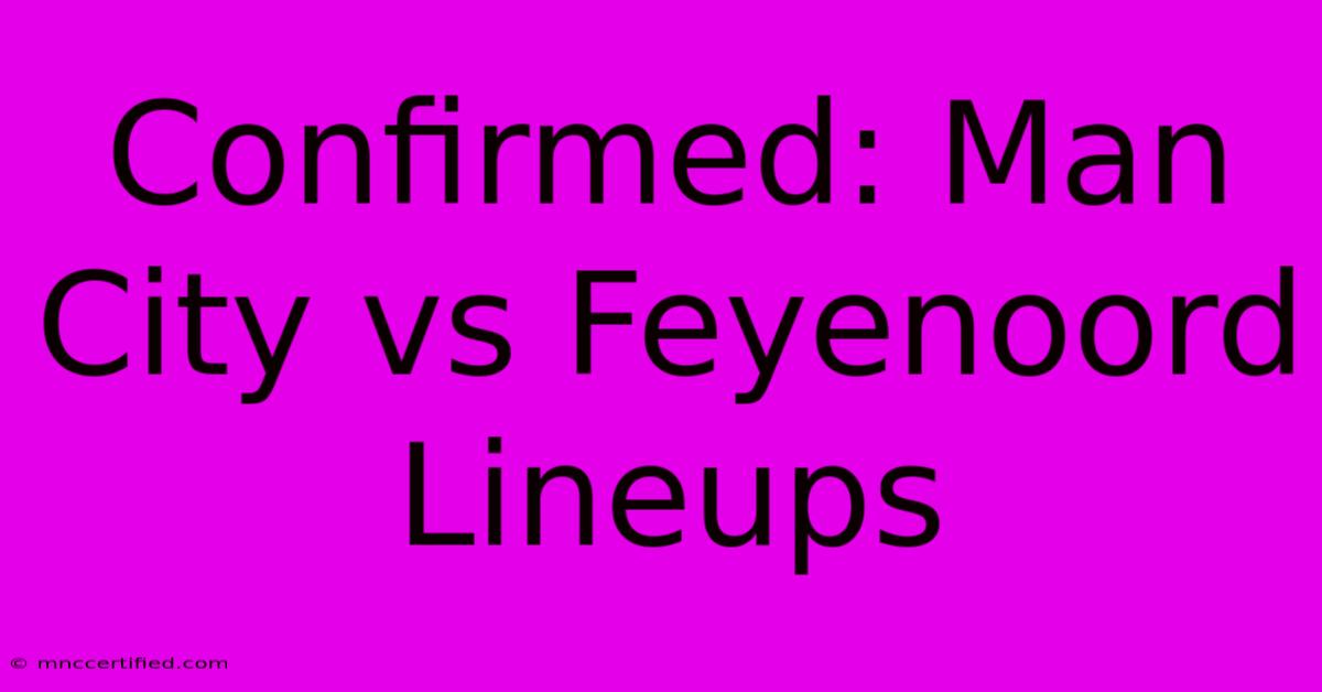 Confirmed: Man City Vs Feyenoord Lineups