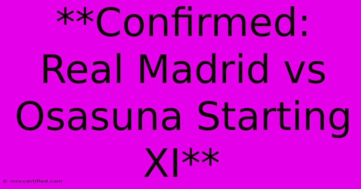 **Confirmed: Real Madrid Vs Osasuna Starting XI**