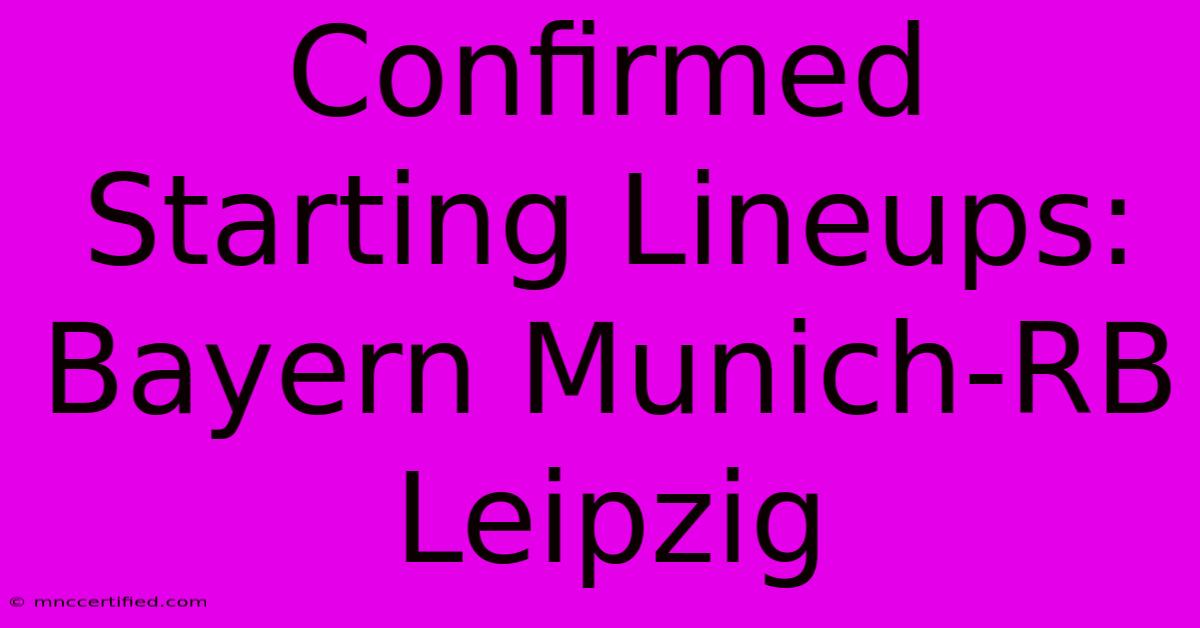 Confirmed Starting Lineups: Bayern Munich-RB Leipzig