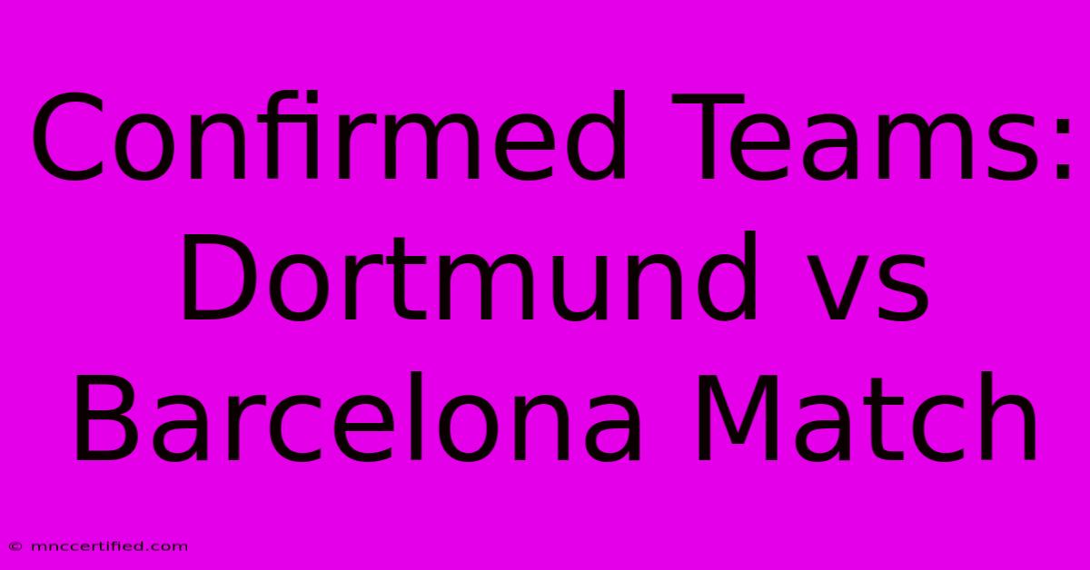 Confirmed Teams: Dortmund Vs Barcelona Match