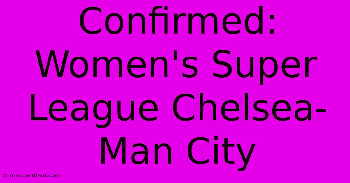 Confirmed: Women's Super League Chelsea-Man City