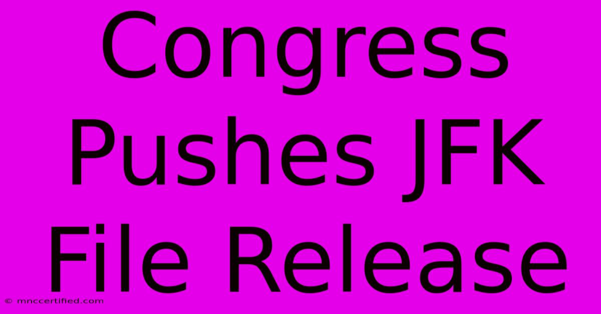 Congress Pushes JFK File Release