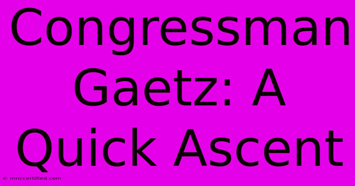 Congressman Gaetz: A Quick Ascent