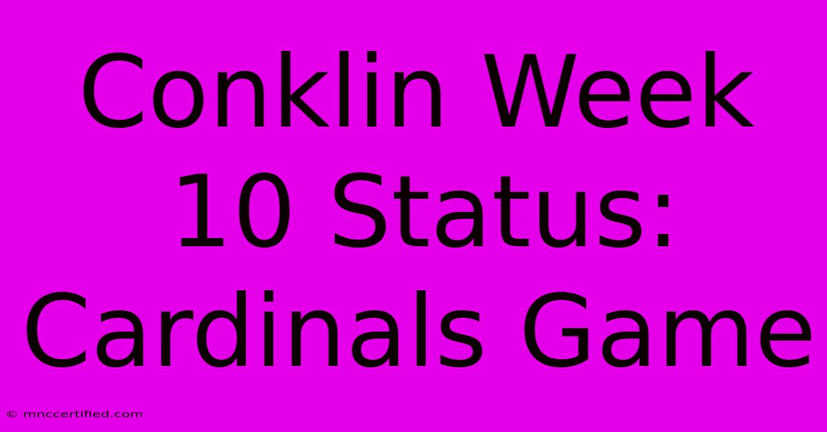 Conklin Week 10 Status: Cardinals Game