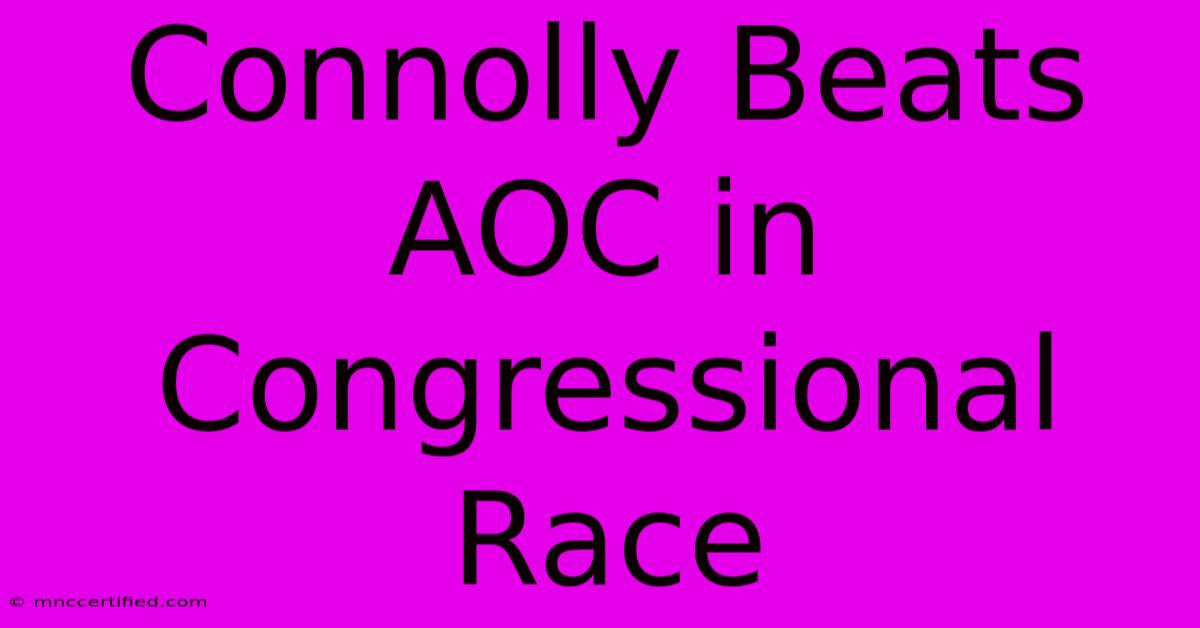 Connolly Beats AOC In Congressional Race