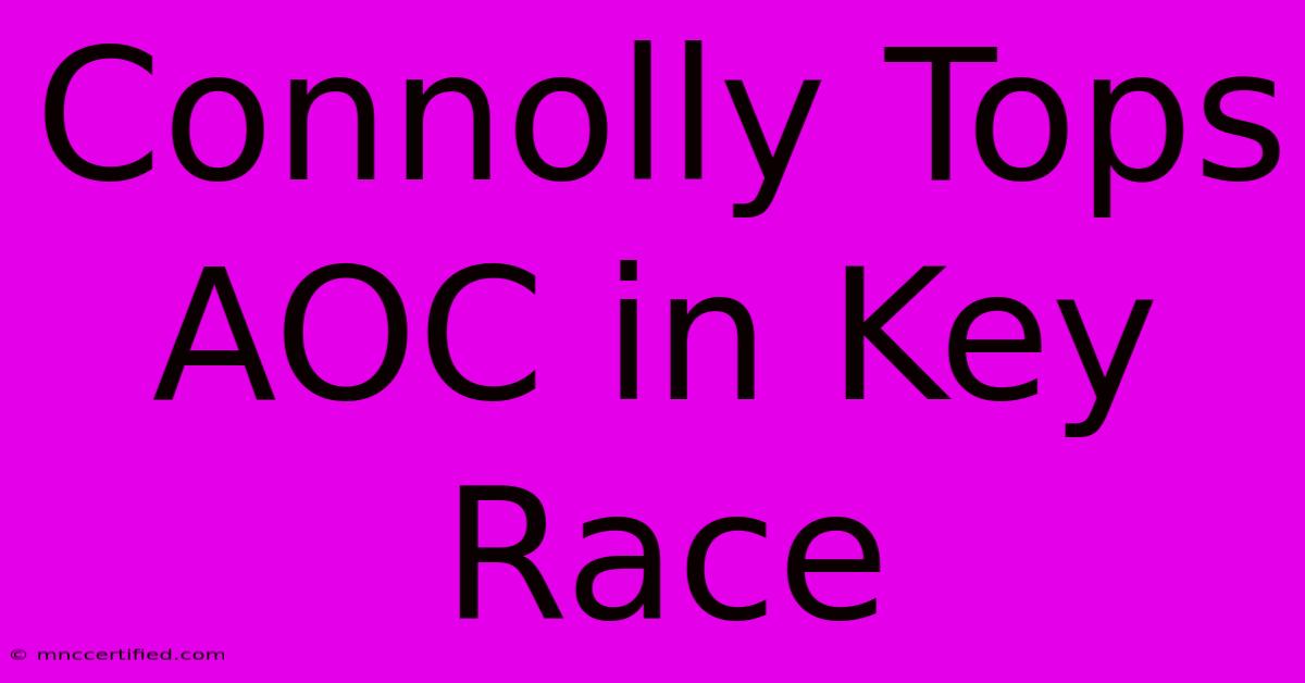 Connolly Tops AOC In Key Race