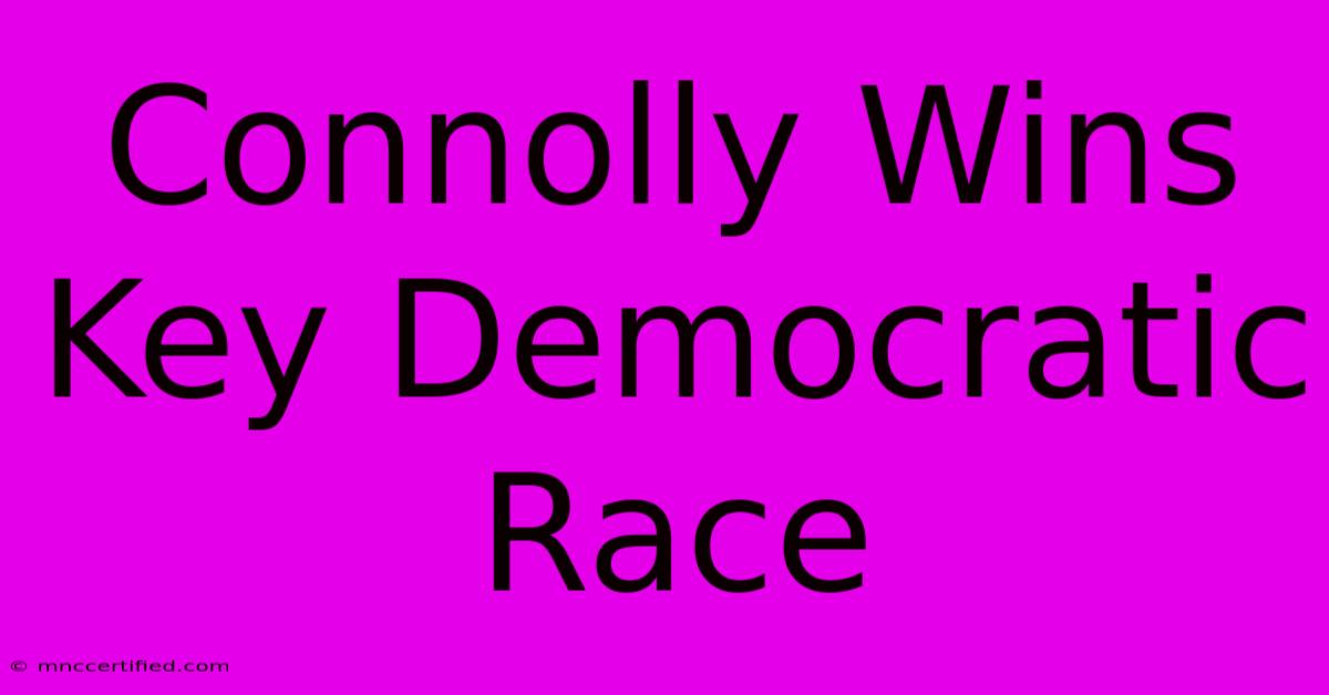 Connolly Wins Key Democratic Race