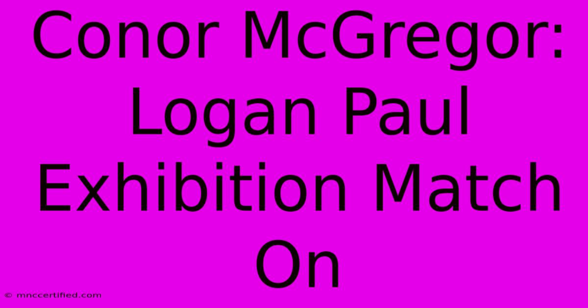 Conor McGregor: Logan Paul Exhibition Match On