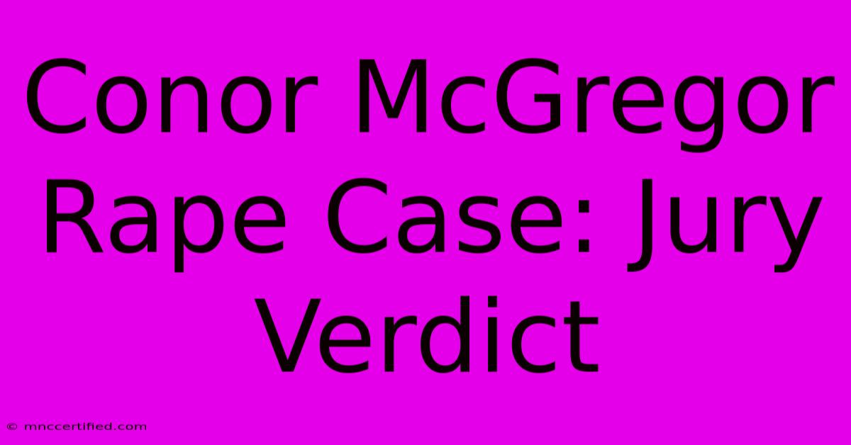 Conor McGregor Rape Case: Jury Verdict