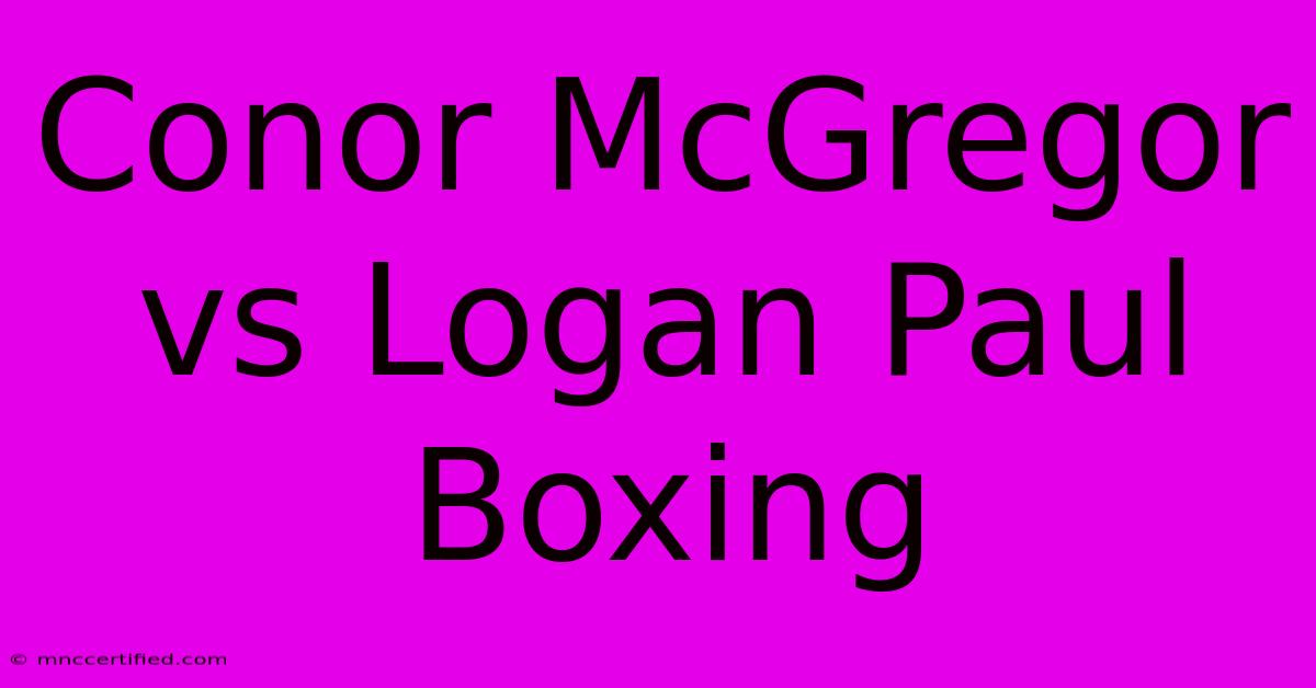 Conor McGregor Vs Logan Paul Boxing