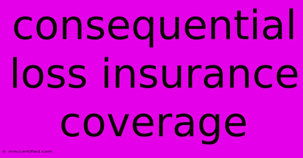 Consequential Loss Insurance Coverage