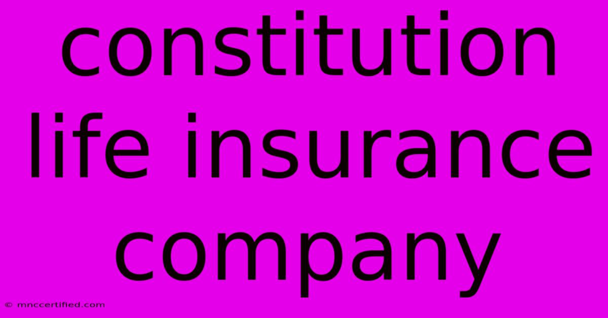 Constitution Life Insurance Company