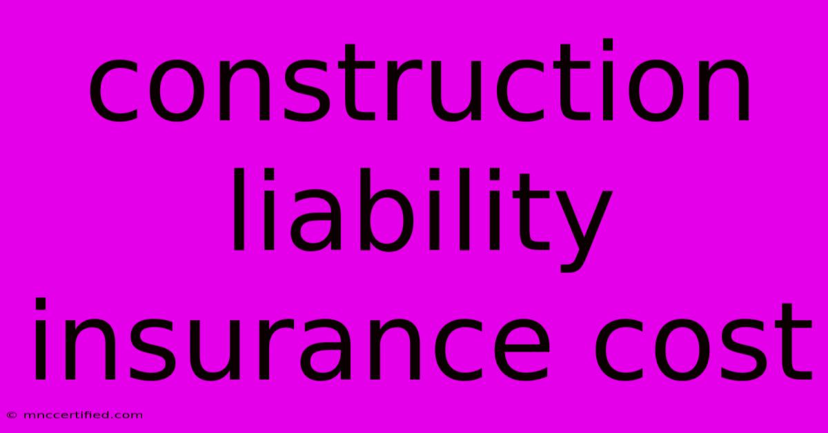 Construction Liability Insurance Cost