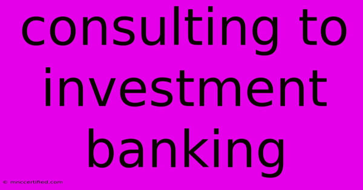 Consulting To Investment Banking