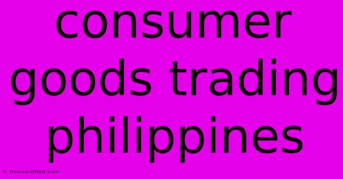 Consumer Goods Trading Philippines