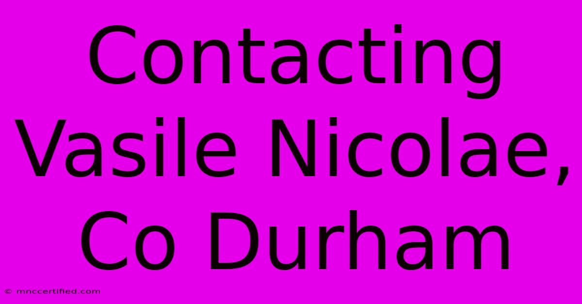 Contacting Vasile Nicolae, Co Durham