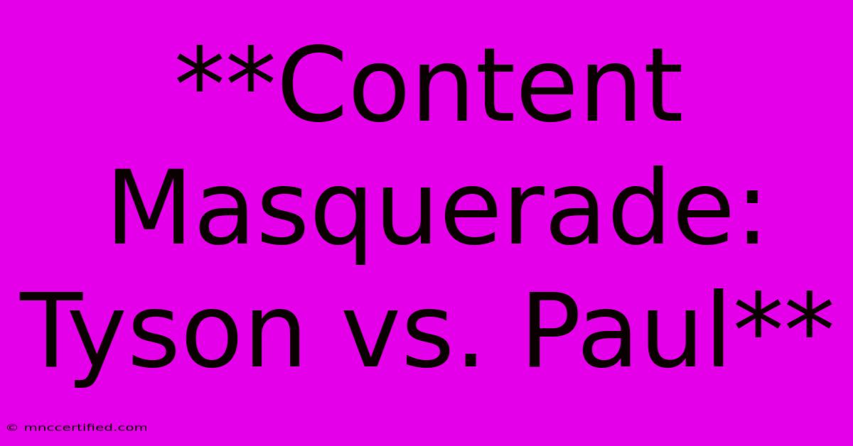 **Content Masquerade: Tyson Vs. Paul**