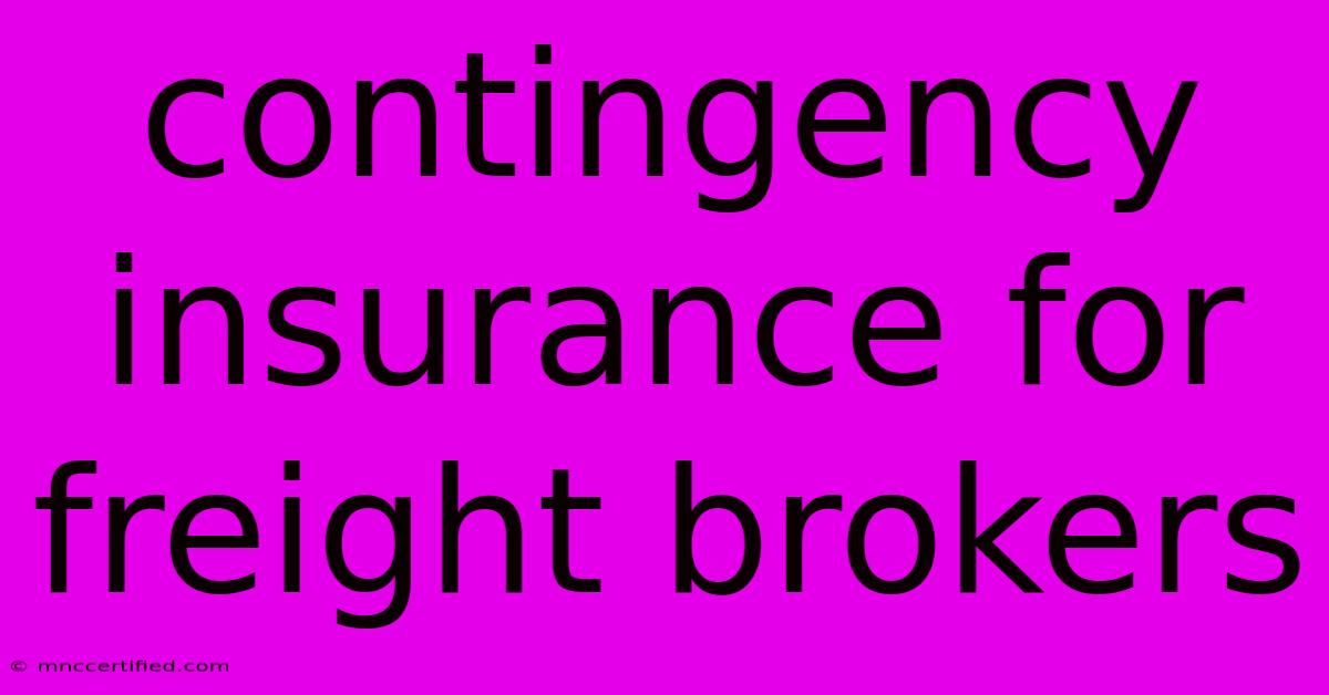 Contingency Insurance For Freight Brokers