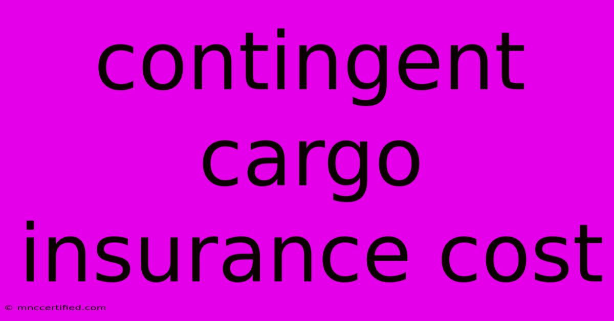 Contingent Cargo Insurance Cost