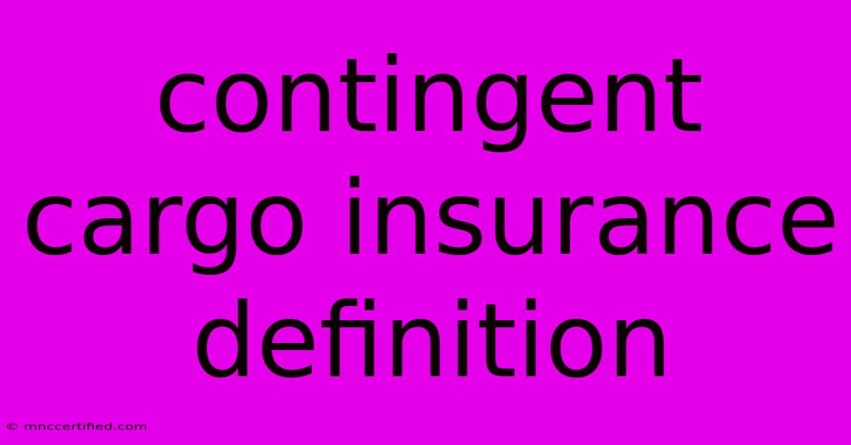 Contingent Cargo Insurance Definition