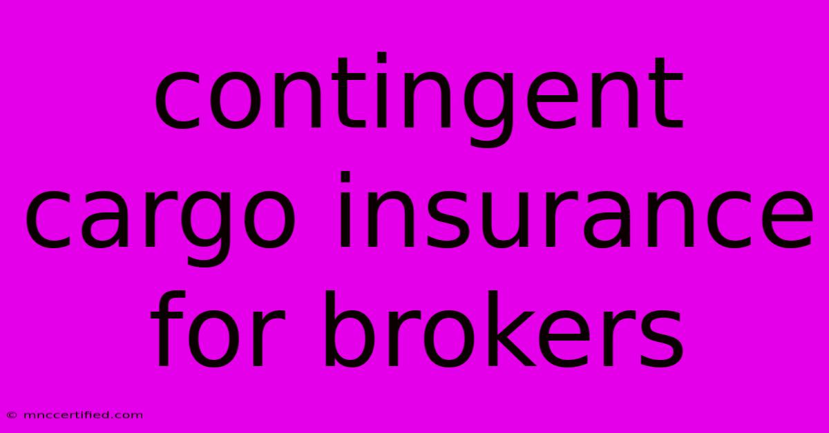 Contingent Cargo Insurance For Brokers