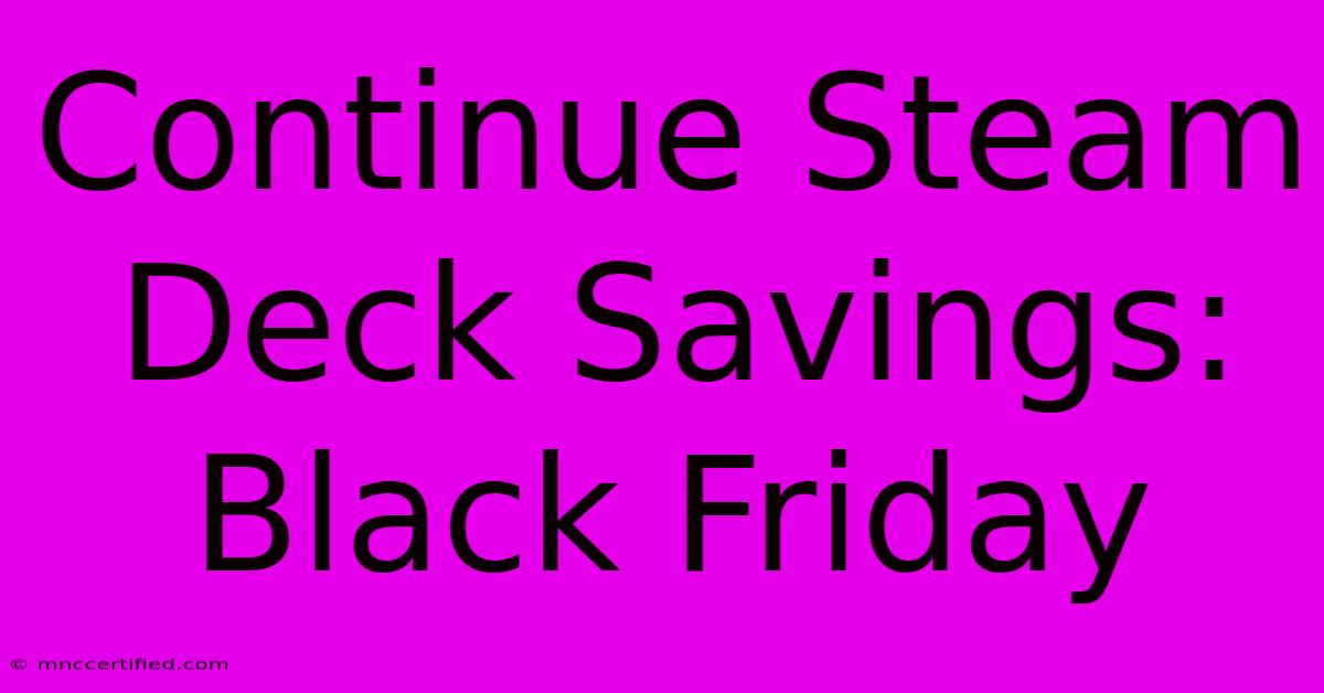 Continue Steam Deck Savings: Black Friday