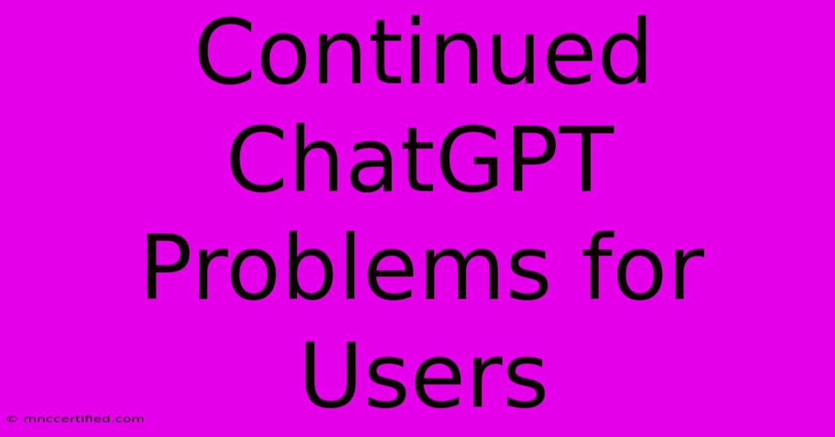 Continued ChatGPT Problems For Users