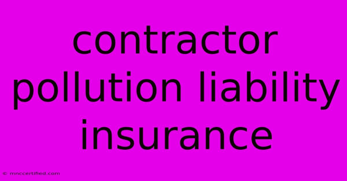 Contractor Pollution Liability Insurance