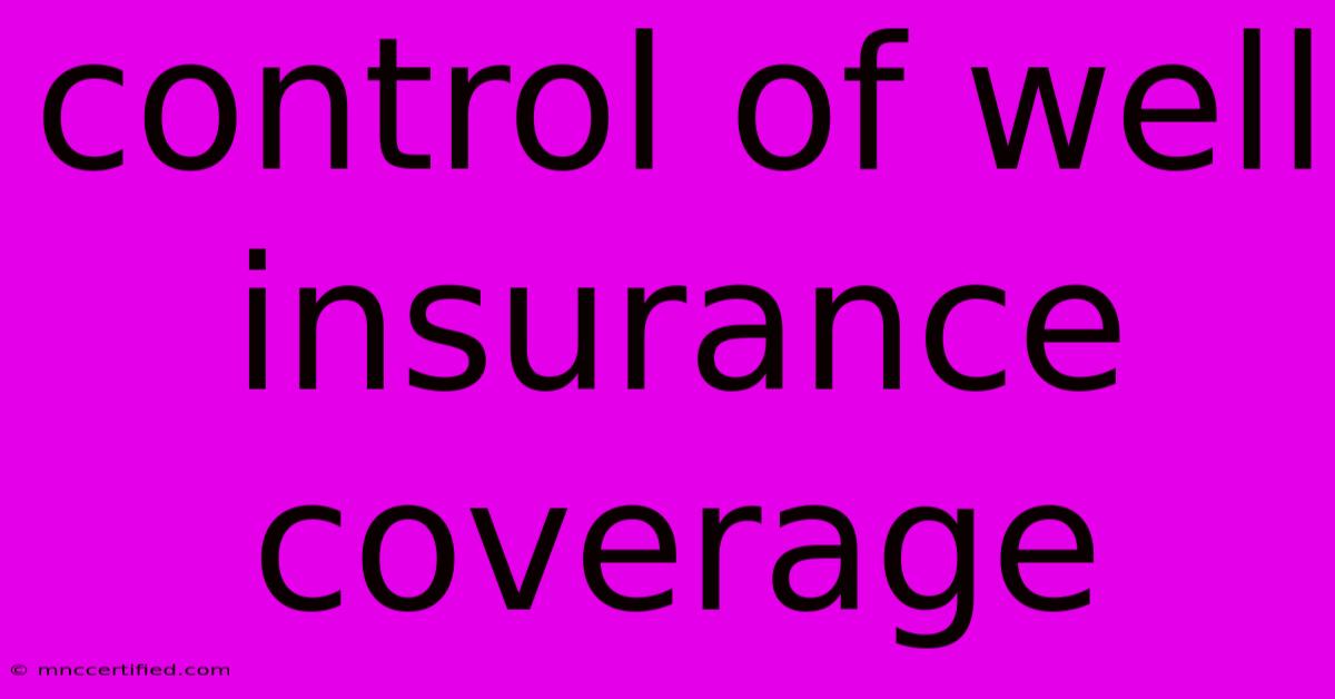 Control Of Well Insurance Coverage