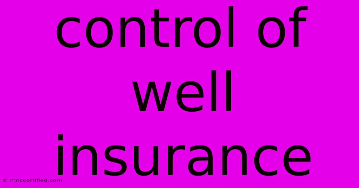 Control Of Well Insurance