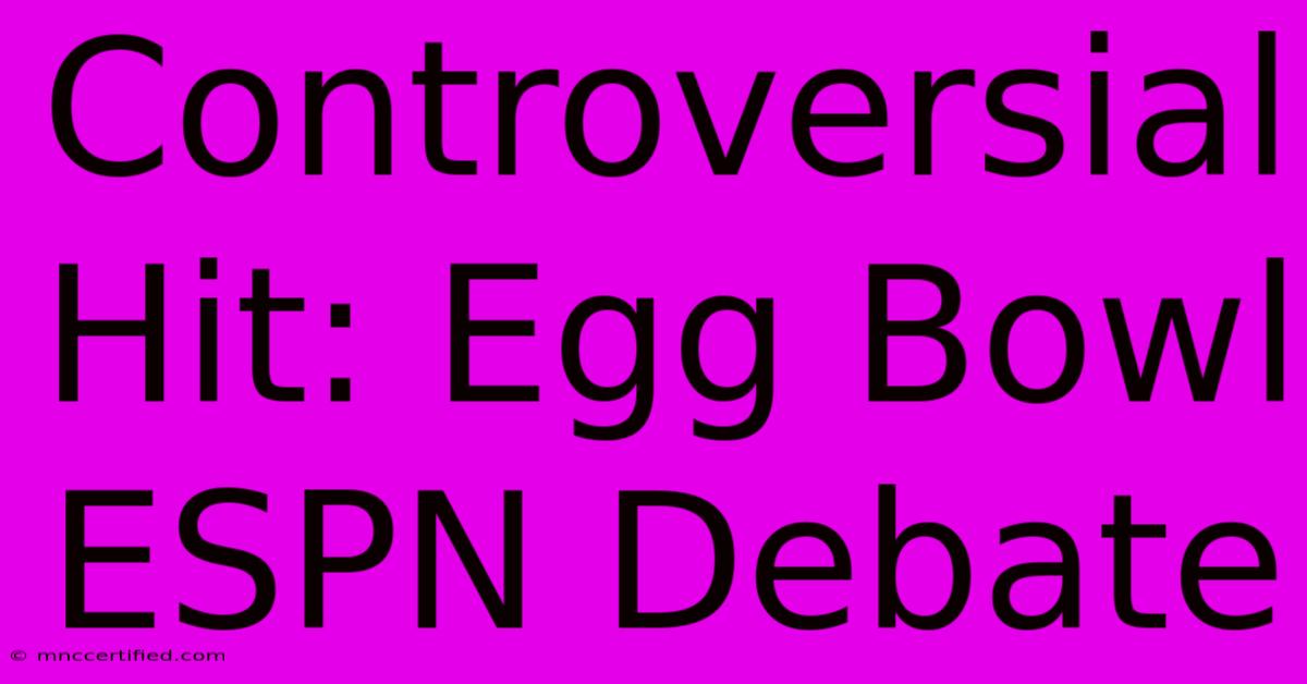 Controversial Hit: Egg Bowl ESPN Debate