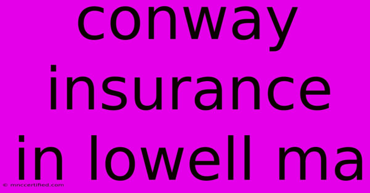 Conway Insurance In Lowell Ma