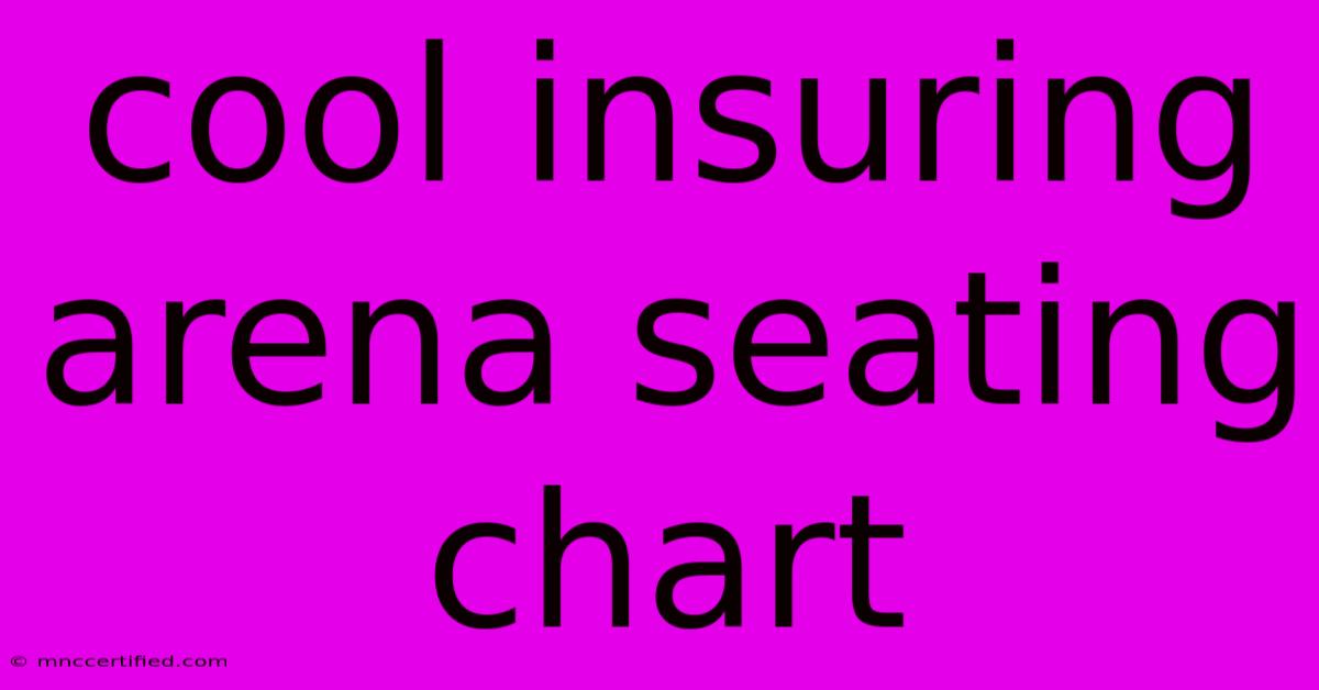 Cool Insuring Arena Seating Chart