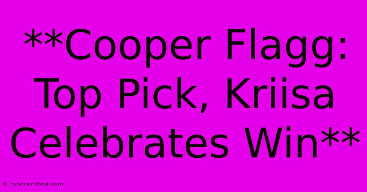 **Cooper Flagg: Top Pick, Kriisa Celebrates Win**